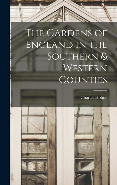 The Gardens of England in the Southern & Western Counties