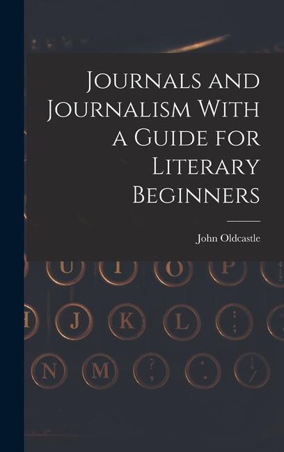 Journals and Journalism With a Guide for Literary Beginners