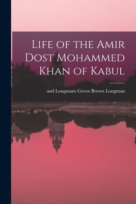 Life of the Amir Dost Mohammed Khan of Kabul