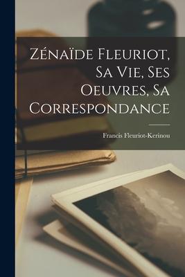 Zénaïde Fleuriot, sa vie, ses oeuvres, sa correspondance