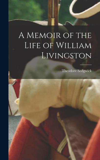 A Memoir of the Life of William Livingston