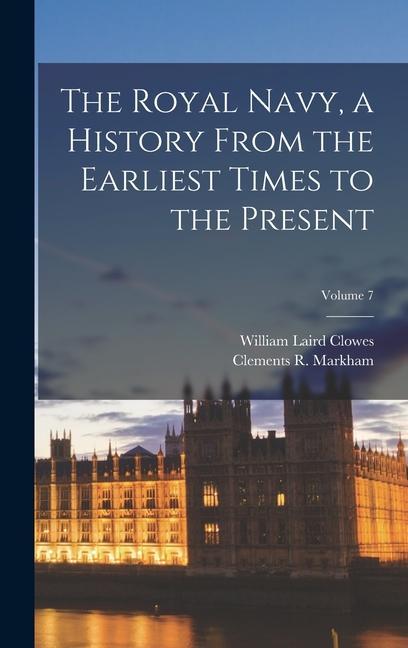 The Royal Navy, a History From the Earliest Times to the Present; Volume 7