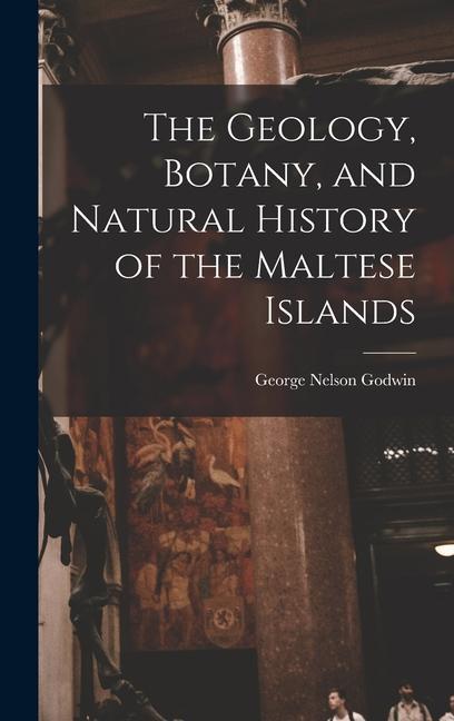 The Geology, Botany, and Natural History of the Maltese Islands