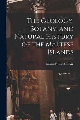 The Geology, Botany, and Natural History of the Maltese Islands