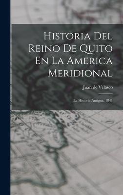 Historia Del Reino De Quito En La America Meridional: La Historia Antigua. 1841