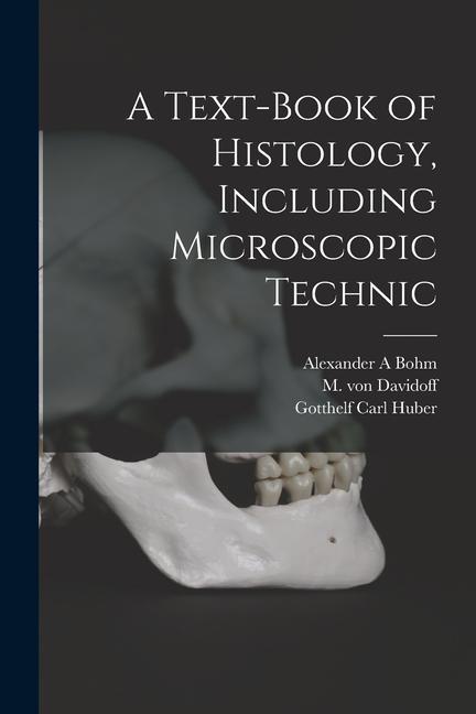 A Text-book of Histology, Including Microscopic Technic