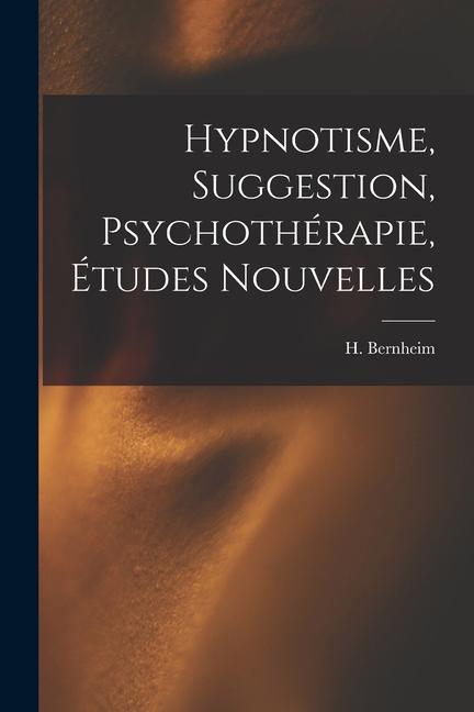 Hypnotisme, suggestion, psychothérapie, études nouvelles