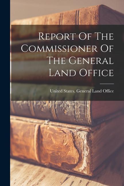 Report Of The Commissioner Of The General Land Office