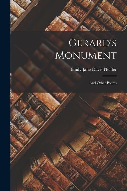 Gerard's Monument: And Other Poems