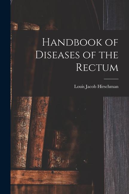 Handbook of Diseases of the Rectum