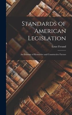 Standards of American Legislation: An Estimate of Restrictive and Constructive Factors