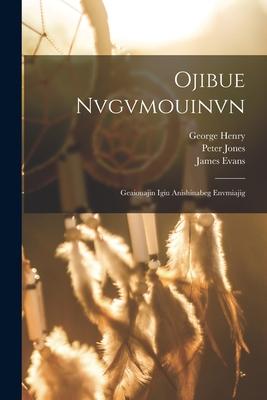 Ojibue Nvgvmouinvn: Geaiouajin Igiu Anishinabeg Envmiajig