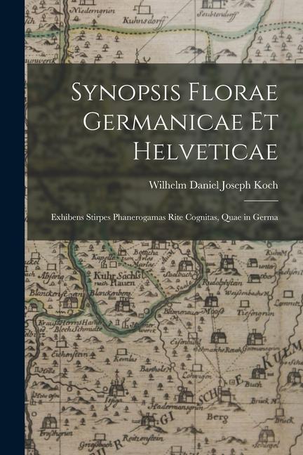 Synopsis florae Germanicae et Helveticae: Exhibens stirpes phanerogamas rite cognitas, quae in Germa