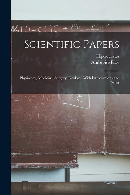 Scientific Papers: Physiology, Medicine, Surgery, Geology: With Introductions and Notes