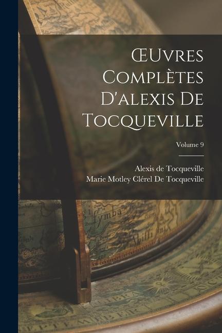 OEuvres Complètes D'alexis De Tocqueville; Volume 9