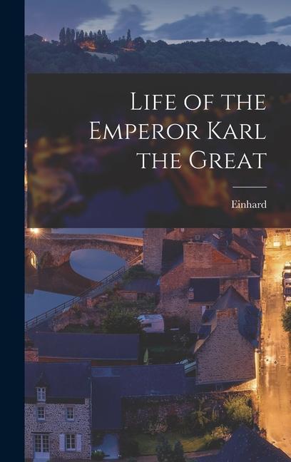 Life of the Emperor Karl the Great