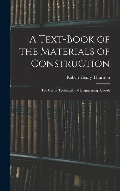 A Text-Book of the Materials of Construction: For Use in Technical and Engineering Schools