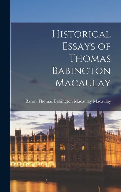 Historical Essays of Thomas Babington Macaulay