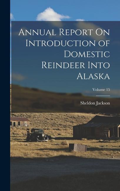 Annual Report On Introduction of Domestic Reindeer Into Alaska; Volume 15