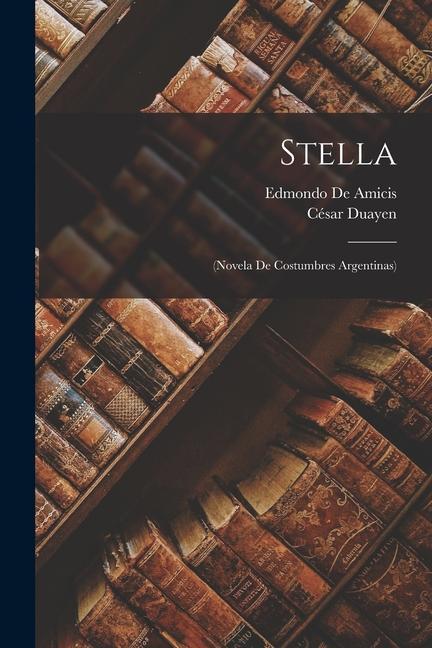 Stella: (Novela De Costumbres Argentinas)