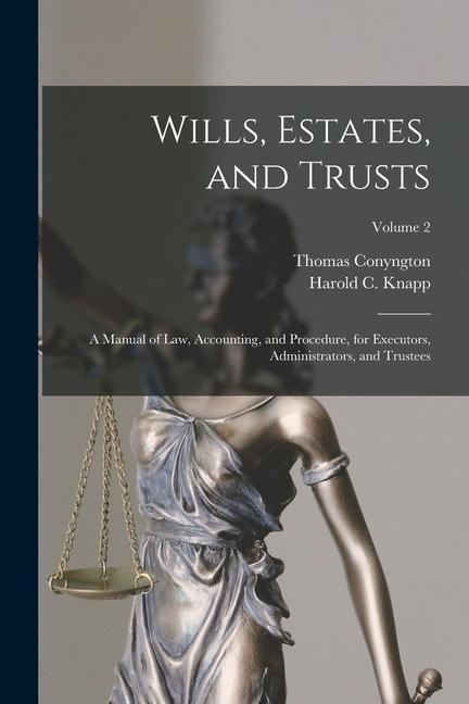 Wills, Estates, and Trusts: A Manual of Law, Accounting, and Procedure, for Executors, Administrators, and Trustees; Volume 2