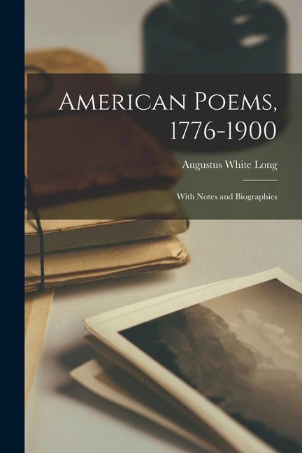 American Poems, 1776-1900: With Notes and Biographies