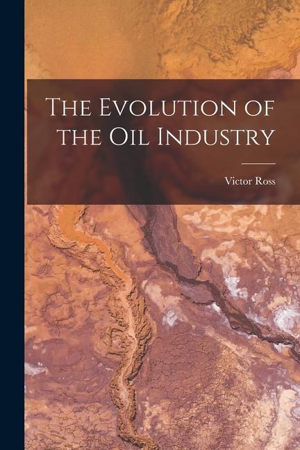 The Evolution of the Oil Industry