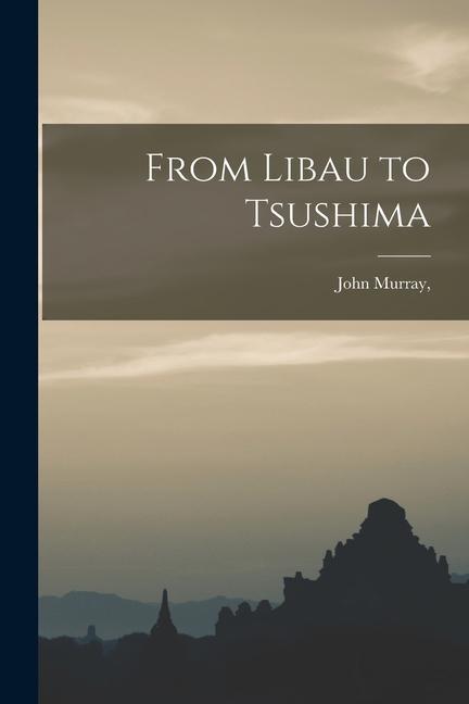 From Libau to Tsushima