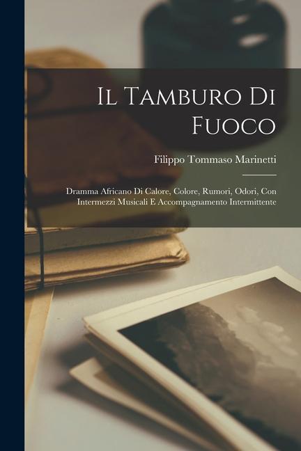 Il tamburo di fuoco; dramma africano di calore, colore, rumori, odori, con intermezzi musicali e accompagnamento intermittente