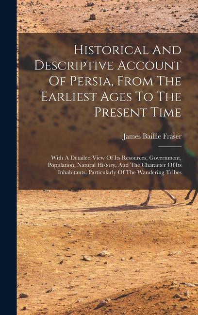 Historical And Descriptive Account Of Persia, From The Earliest Ages To The Present Time