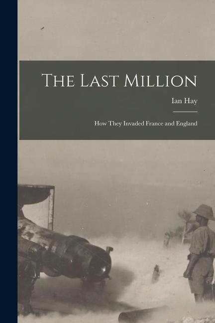 The Last Million: How They Invaded France and England