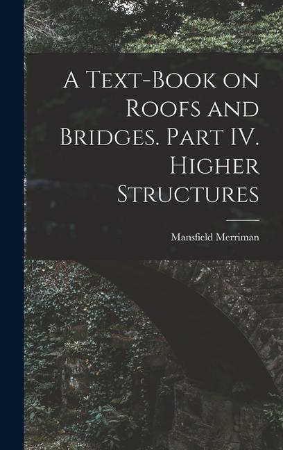 A Text-Book on Roofs and Bridges. Part IV. Higher Structures