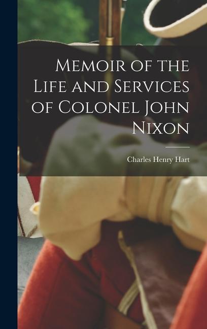 Memoir of the Life and Services of Colonel John Nixon