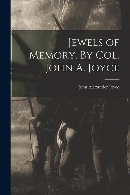 Jewels of Memory. By Col. John A. Joyce