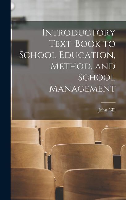 Introductory Text-Book to School Education, Method, and School Management