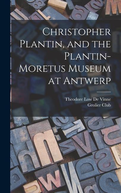 Christopher Plantin, and the Plantin-Moretus Museum at Antwerp