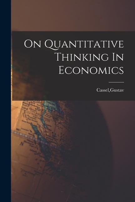 On Quantitative Thinking In Economics