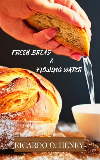 Fresh Bread & Flowing Water