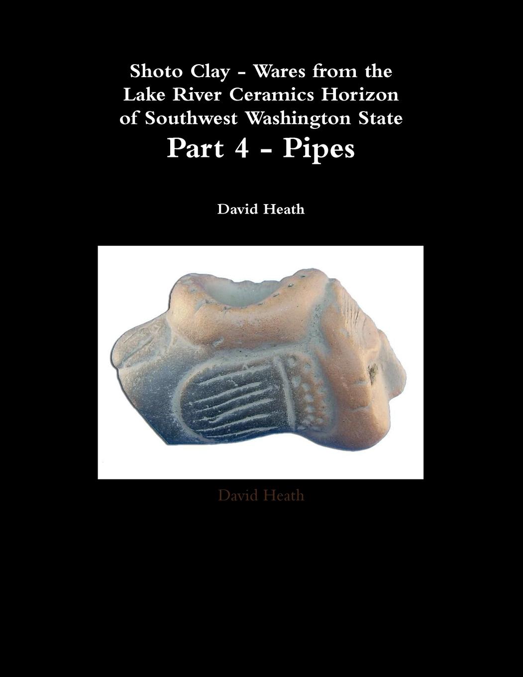 Shoto Clay - Wares from the Lake River Ceramics Horizon of Southwest Washington State, Part 4 - Pipes