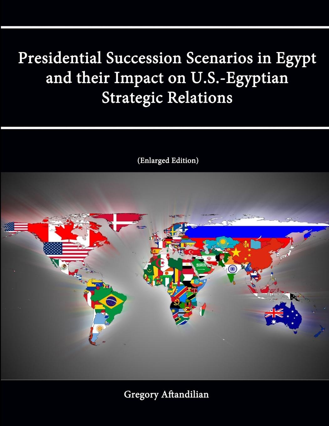 Presidential Succession Scenarios in Egypt and their Impact on U.S.-Egyptian Strategic Relations [Enlarged Edition]