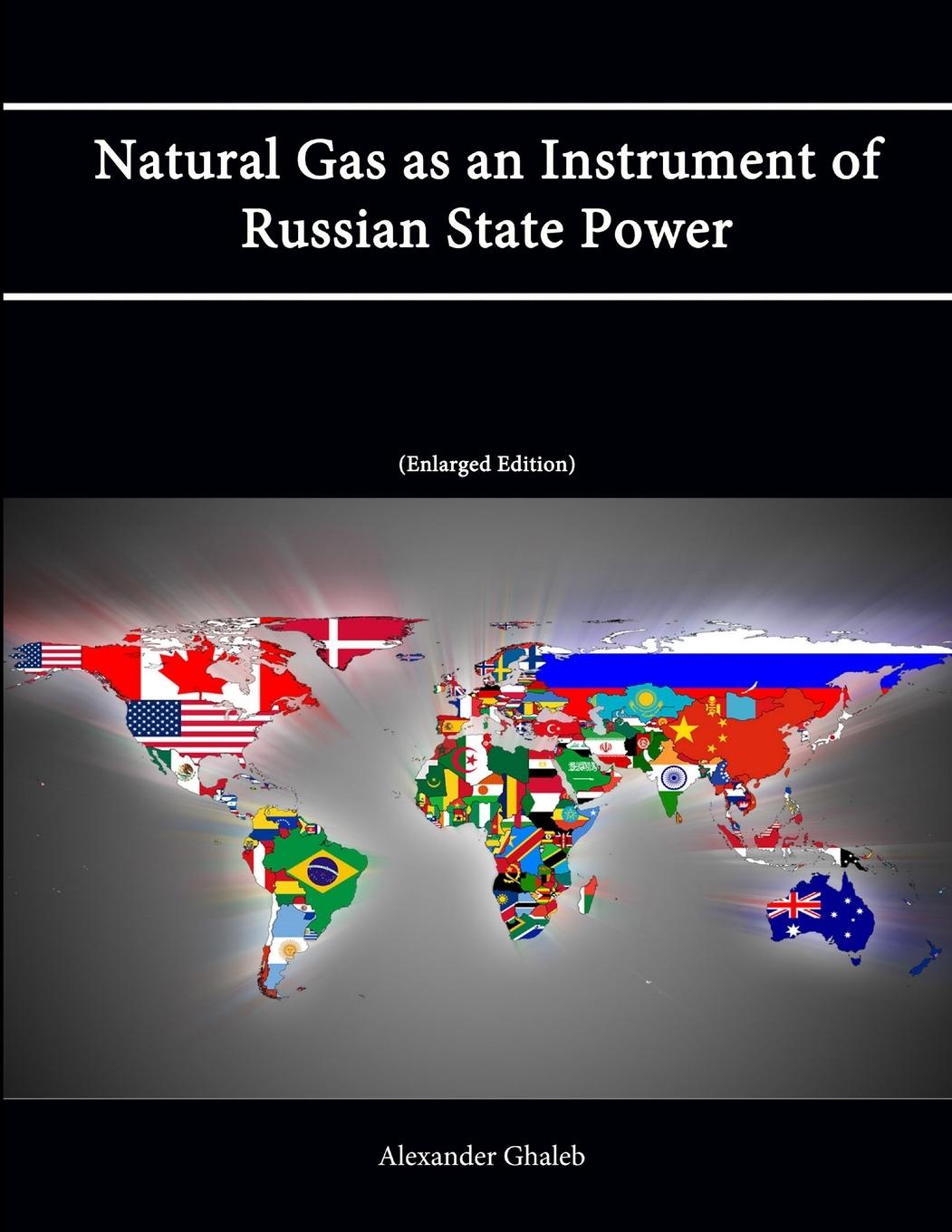 Natural Gas as an Instrument of Russian State Power [Enlarged Edition]