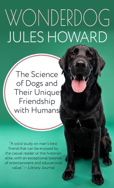 Wonderdog: The Science of Dogs and Their Unique Friendship with Humans