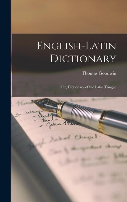 English-Latin Dictionary; Or, Dictionary of the Latin Tongue