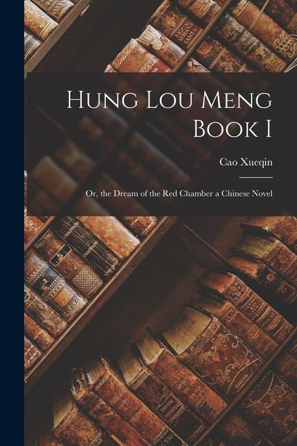 Hung Lou Meng Book I: Or, the Dream of the Red Chamber a Chinese Novel