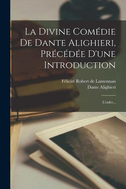 La Divine Comédie De Dante Alighieri, Précédée D'une Introduction: L'enfer...