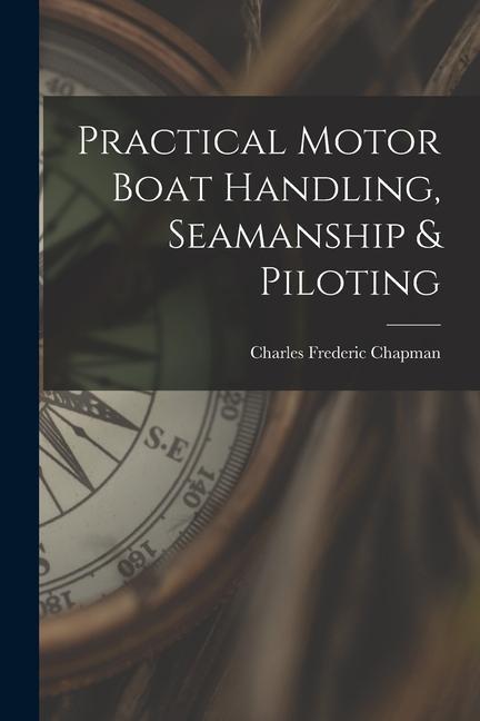 Practical Motor Boat Handling, Seamanship & Piloting