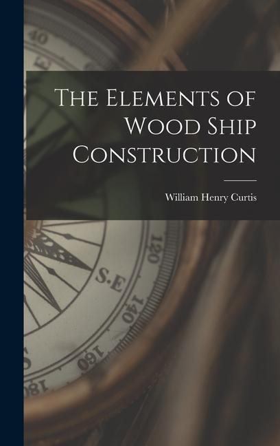 The Elements of Wood Ship Construction