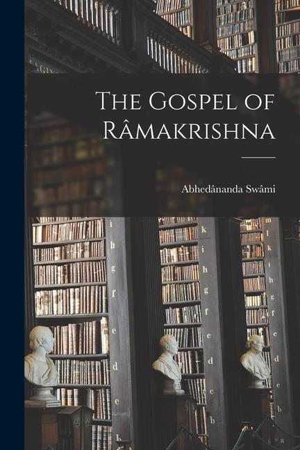 The Gospel of Râmakrishna