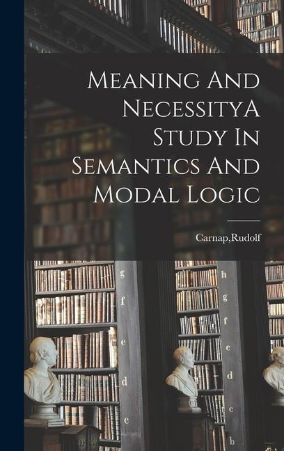 Meaning And NecessityA Study In Semantics And Modal Logic