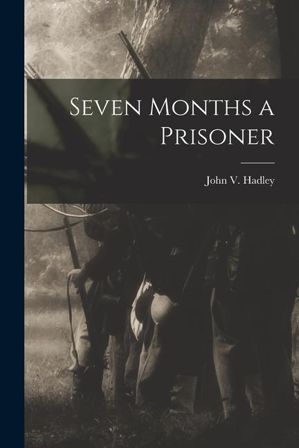 Seven Months a Prisoner